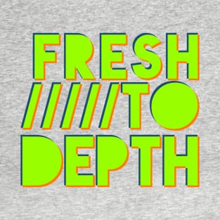 Fresh to Depth - Neon T-Shirt